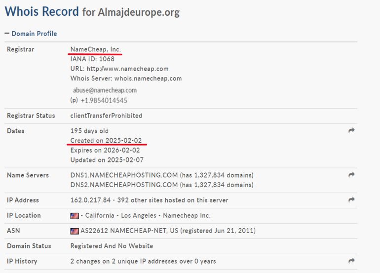 خاص ب تقرير استقصائي بالمصادر المفتوحة| تهجير ناعم لغزة: ما الجهات والمسؤولين عن التهجير الخفي للغزيين وماهي ارتباطاتهم بالاحتلال الإسرائيلي؟ - بيانات الموقع الرسمي نطاق التسجيل (الدومين): almajdeurope.org مسجّل حديثًا في 2 فبراير 2025 عبر شركة Namecheap مع استخدام خدمة إخفاء بيانات المالك (Withheld for Privacy – آيسلندا).