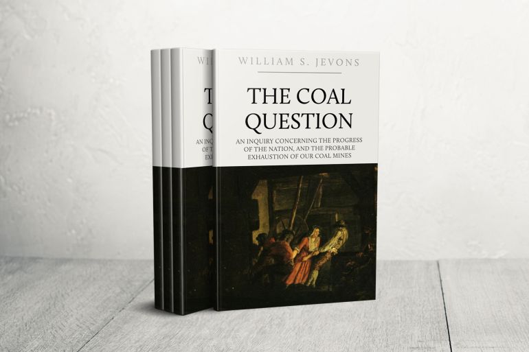 aasasasasas-1786005450 The Coal Question: An Inquiry Concerning the Progress of the Nation, and the Probable Exhaustion of Our Coal-Mines